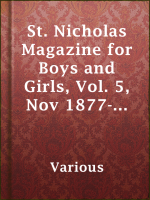 St. Nicholas Magazine for Boys and Girls, Vol. 5, Nov 1877-Nov 1878