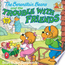 The Berenstain Bears and the trouble with friends